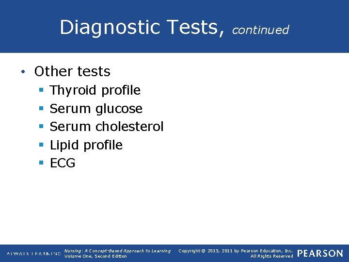 Diagnostic Tests, continued • Other tests § § § Thyroid profile Serum glucose Serum