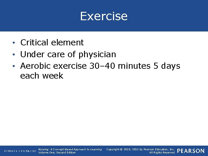 Exercise • Critical element • Under care of physician • Aerobic exercise 30– 40