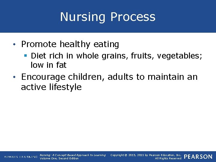 Nursing Process • Promote healthy eating § Diet rich in whole grains, fruits, vegetables;