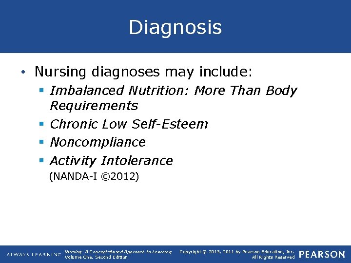 Diagnosis • Nursing diagnoses may include: § Imbalanced Nutrition: More Than Body Requirements §