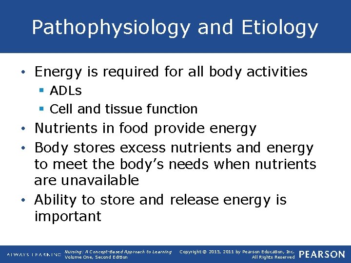 Pathophysiology and Etiology • Energy is required for all body activities § ADLs §