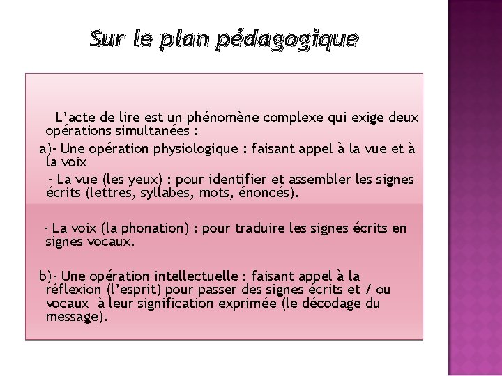 Sur le plan pédagogique L’acte de lire est un phénomène complexe qui exige deux