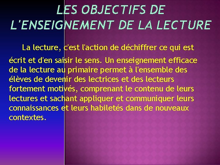 LES OBJECTIFS DE L'ENSEIGNEMENT DE LA LECTURE La lecture, c'est l'action de déchiffrer ce