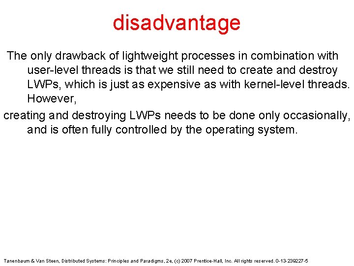 disadvantage The only drawback of lightweight processes in combination with user-level threads is that