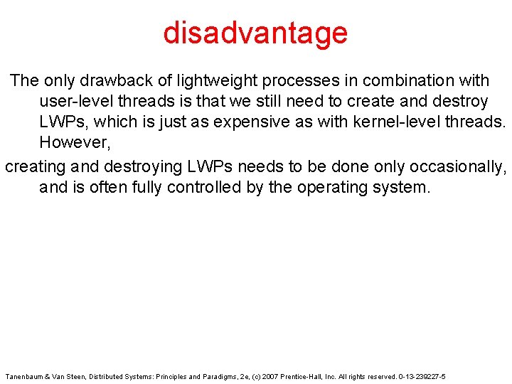 disadvantage The only drawback of lightweight processes in combination with user-level threads is that