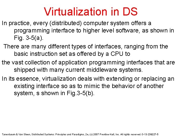 Virtualization in DS In practice, every (distributed) computer system offers a programming interface to