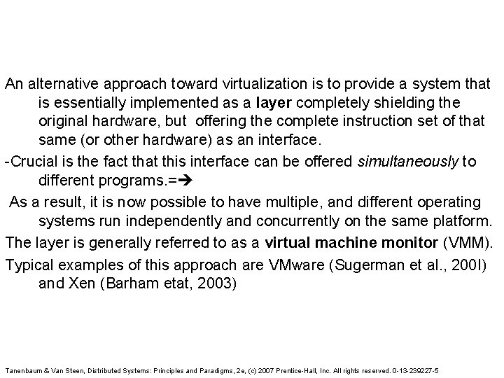 An alternative approach toward virtualization is to provide a system that is essentially implemented