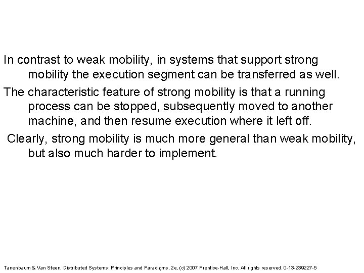 In contrast to weak mobility, in systems that support strong mobility the execution segment