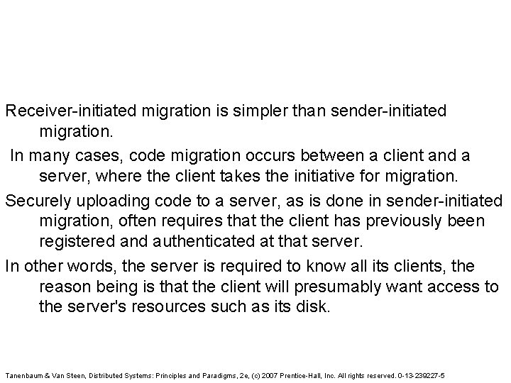  Receiver-initiated migration is simpler than sender-initiated migration. In many cases, code migration occurs