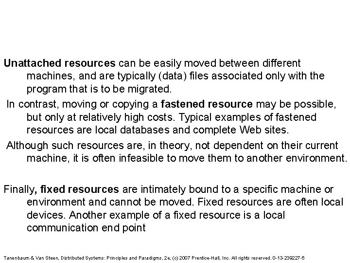 Unattached resources can be easily moved between different machines, and are typically (data) files