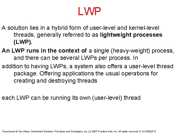 LWP A solution lies in a hybrid form of user-level and kernel-level threads, generally