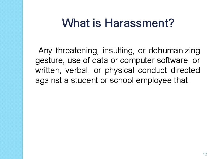 What is Harassment? Any threatening, insulting, or dehumanizing gesture, use of data or computer