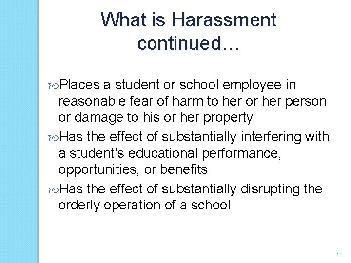 What is Harassment continued… Places a student or school employee in reasonable fear of