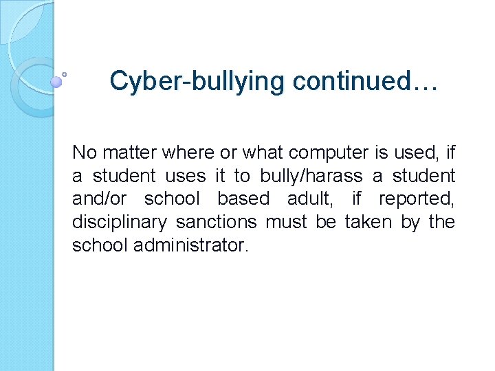 Cyber-bullying continued… No matter where or what computer is used, if a student uses