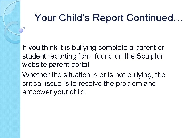Your Child’s Report Continued… If you think it is bullying complete a parent or