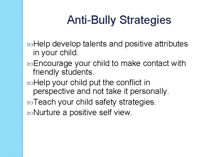 Anti-Bully Strategies Help develop talents and positive attributes in your child. Encourage your child