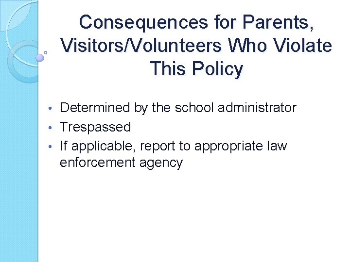Consequences for Parents, Visitors/Volunteers Who Violate This Policy Determined by the school administrator •
