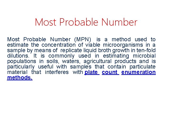 Most Probable Number (MPN) is a method used to estimate the concentration of viable