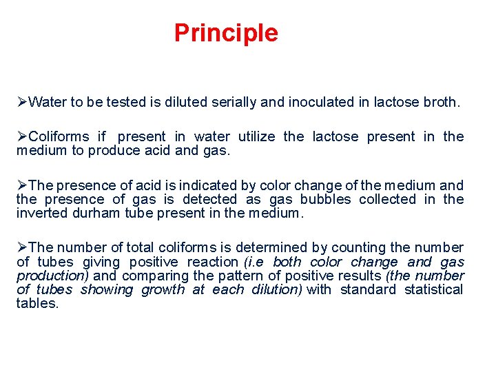 Principle ØWater to be tested is diluted serially and inoculated in lactose broth. ØColiforms