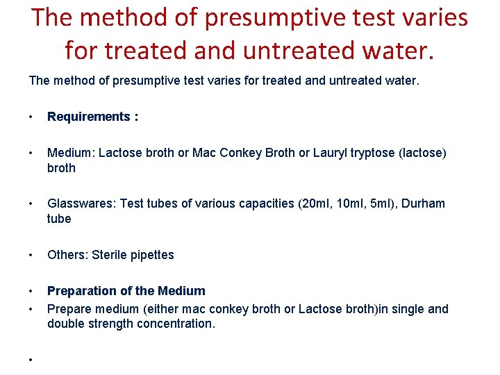 The method of presumptive test varies for treated and untreated water. • Requirements :