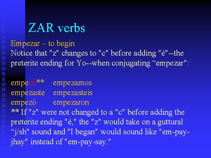 ZAR verbs Empezar – to begin Notice that "z" changes to "c" before adding