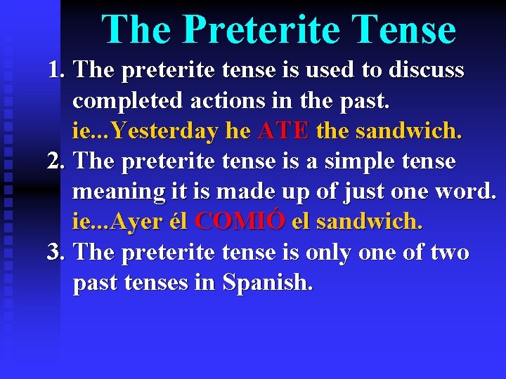 The Preterite Tense 1. The preterite tense is used to discuss completed actions in