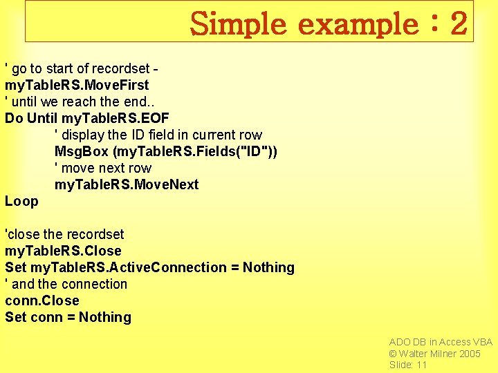 Simple example : 2 ' go to start of recordset my. Table. RS. Move.