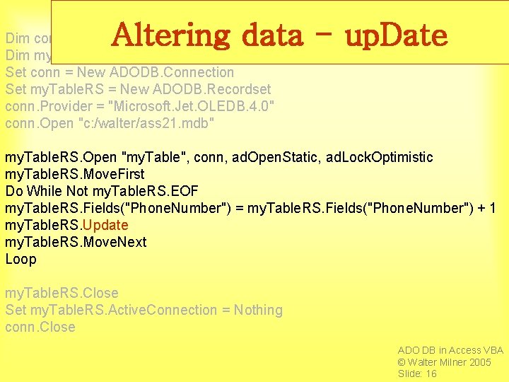 Altering data - up. Date Dim conn As ADODB. Connection Dim my. Table. RS