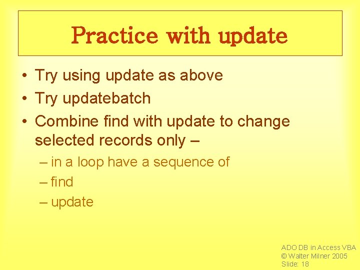 Practice with update • Try using update as above • Try updatebatch • Combine