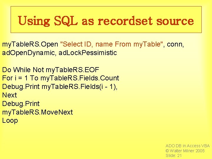 Using SQL as recordset source my. Table. RS. Open "Select ID, name From my.