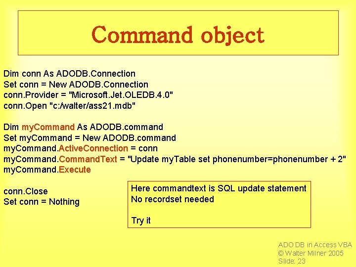 Command object Dim conn As ADODB. Connection Set conn = New ADODB. Connection conn.