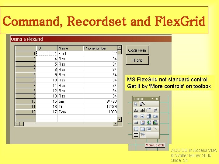 Command, Recordset and Flex. Grid MS Flex. Grid not standard control Get it by