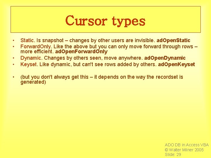 Cursor types • • • Static. Is snapshot – changes by other users are