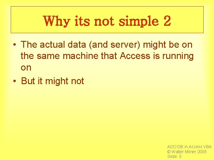 Why its not simple 2 • The actual data (and server) might be on