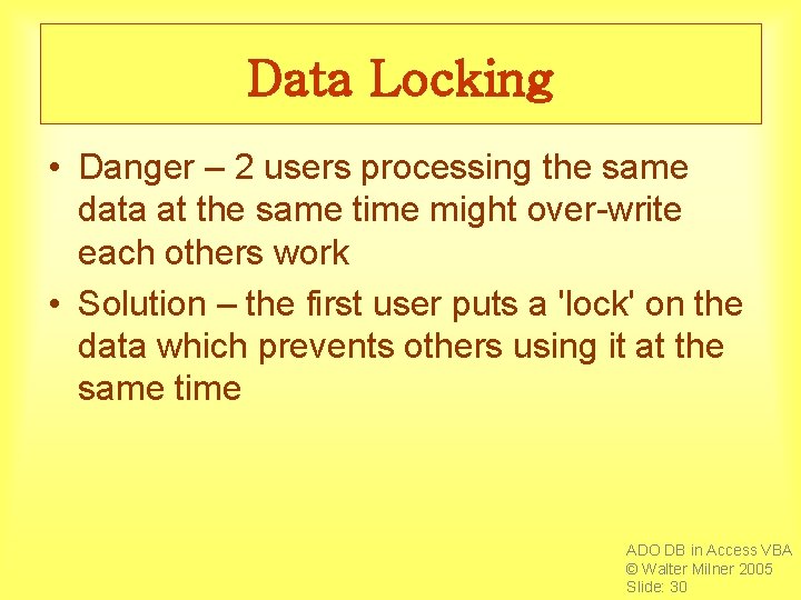 Data Locking • Danger – 2 users processing the same data at the same