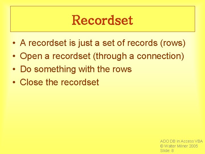 Recordset • • A recordset is just a set of records (rows) Open a