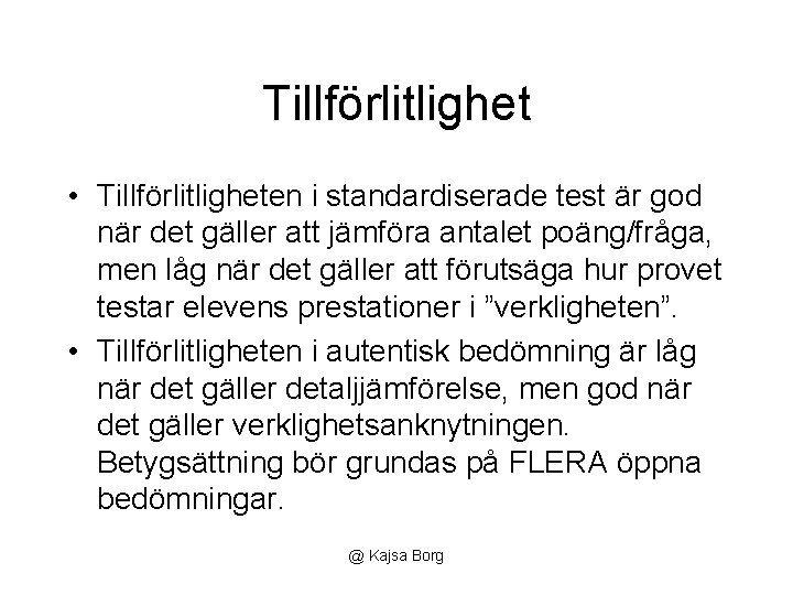 Tillförlitlighet • Tillförlitligheten i standardiserade test är god när det gäller att jämföra antalet