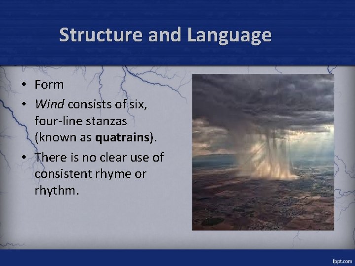 Structure and Language • Form • Wind consists of six, four-line stanzas (known as