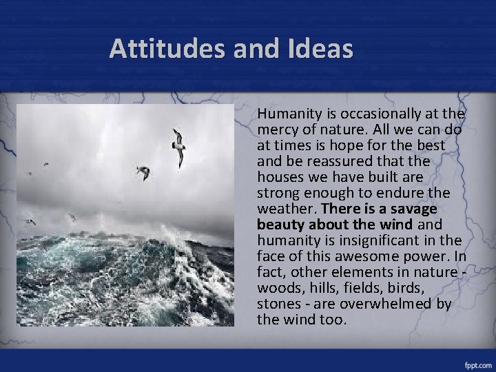 Attitudes and Ideas Humanity is occasionally at the mercy of nature. All we can