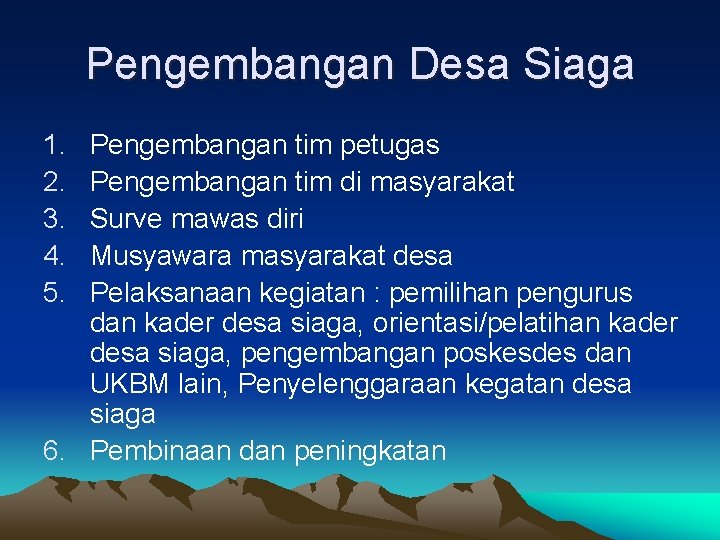 Pengembangan Desa Siaga 1. 2. 3. 4. 5. Pengembangan tim petugas Pengembangan tim di