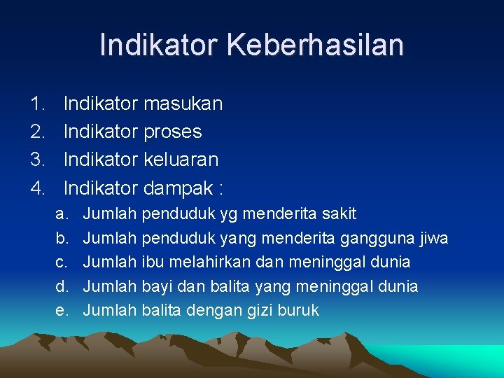 Indikator Keberhasilan 1. 2. 3. 4. Indikator masukan Indikator proses Indikator keluaran Indikator dampak