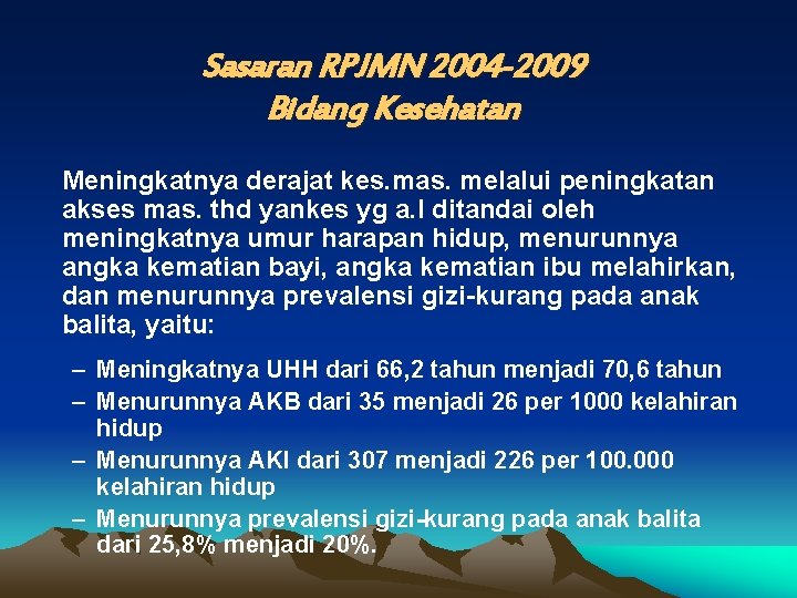 Sasaran RPJMN 2004 -2009 Bidang Kesehatan Meningkatnya derajat kes. mas. melalui peningkatan akses mas.