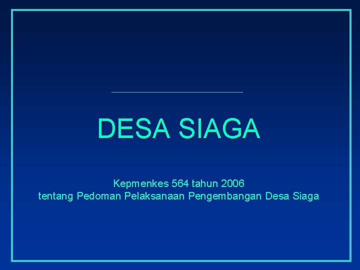 DESA SIAGA Kepmenkes 564 tahun 2006 tentang Pedoman Pelaksanaan Pengembangan Desa Siaga 