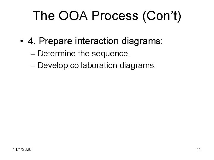 The OOA Process (Con’t) • 4. Prepare interaction diagrams: – Determine the sequence. –