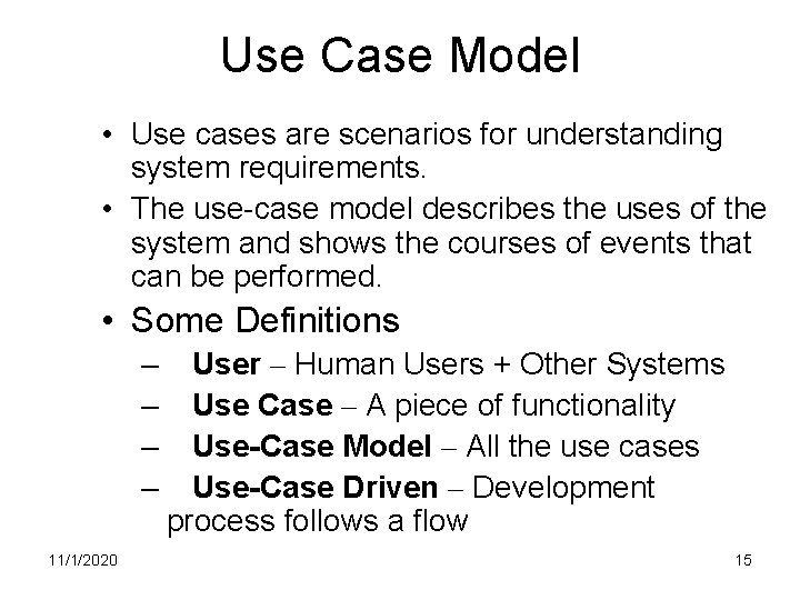 Use Case Model • Use cases are scenarios for understanding system requirements. • The