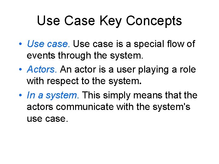 Use Case Key Concepts • Use case is a special flow of events through