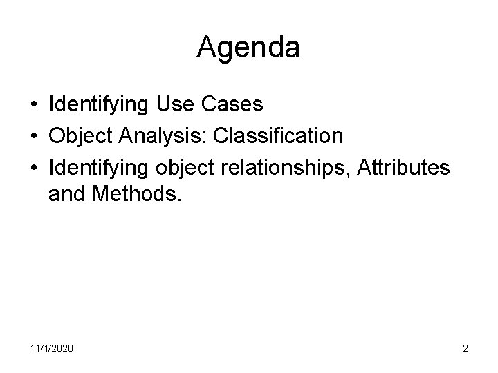 Agenda • Identifying Use Cases • Object Analysis: Classification • Identifying object relationships, Attributes