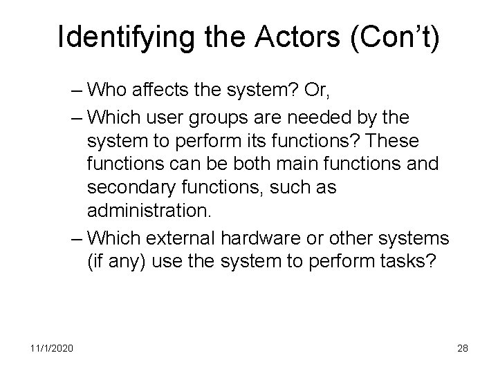 Identifying the Actors (Con’t) – Who affects the system? Or, – Which user groups