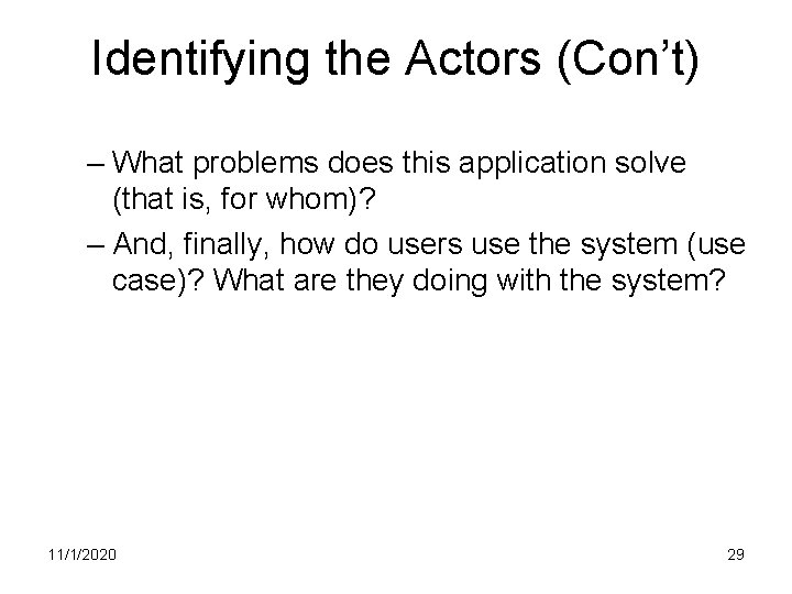 Identifying the Actors (Con’t) – What problems does this application solve (that is, for