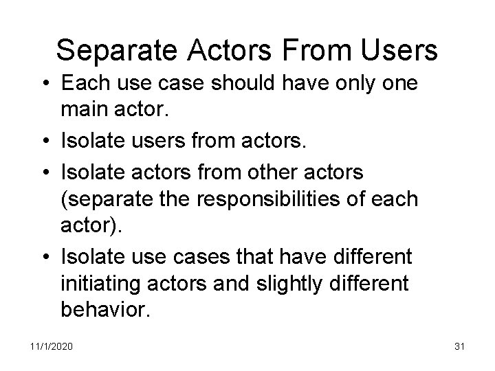 Separate Actors From Users • Each use case should have only one main actor.